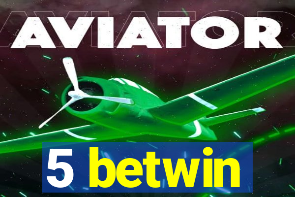 5 betwin